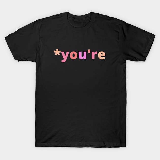 Funny You're Grammar Correction for English Teachers T-Shirt by Mia Delilah